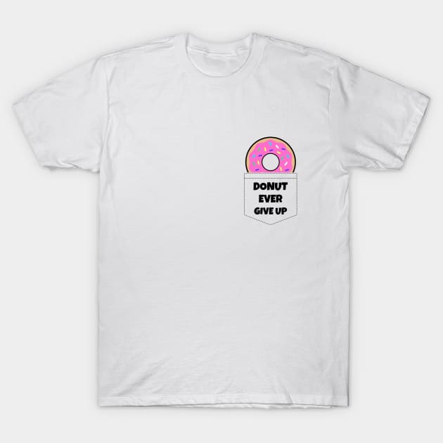 Donut Ever Give Up T-Shirt by BlueCloverTrends